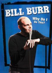 Bill Burr: Why Do I Do This?